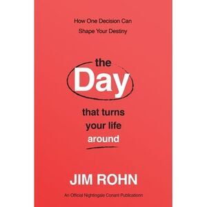 Day That Turns Your Life Around: How One Decision Can Shape Your Destiny -- Jim